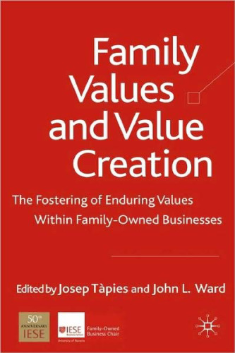 Family Values and Value Creation: The Fostering Of Enduring Values Within Family-Owned Businesses