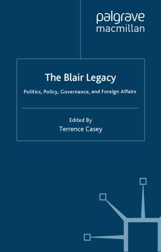 The Blair Legacy: Politics, Policy, Governance, and Foreign Affairs