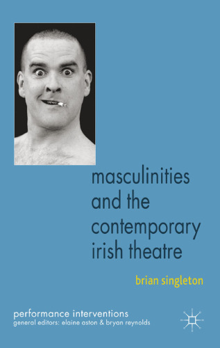 Masculinities and the Contemporary Irish Theatre (Performance Interventions)