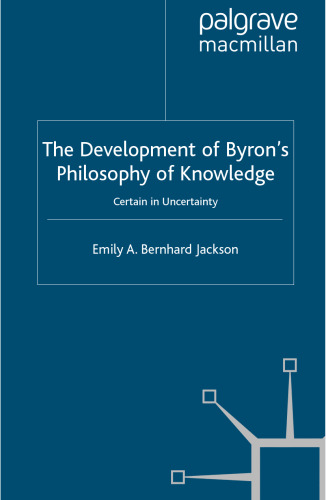 The The Development of Byron's Philosophy of Knowledge: Certain in Uncertainty