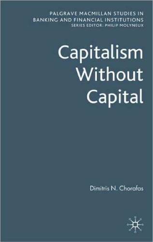 Capitalism Without Capital (Palgrave Macmillan Studies in Banking and Financial Institutions)