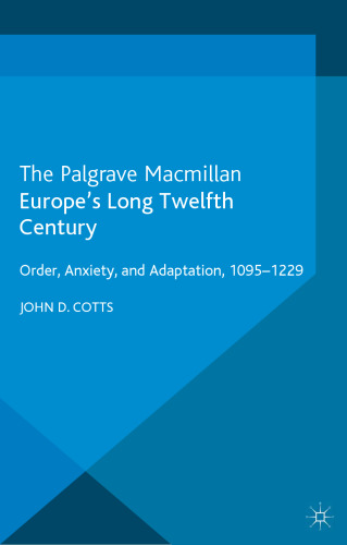 Europe’s Long Twelfth Century: Order, Anxiety and Adaptation, 1095-1229