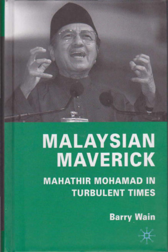 Malaysian Maverick: Mahathir Mohamad in Turbulent Times (Critical Studies of the Asia-Pacific)