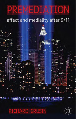 Premediation: Affect and Mediality After 9 11