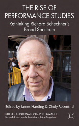 The Rise of Performance Studies: Rethinking Richard Schechner's Broad Spectrum (Studies in International Performance)