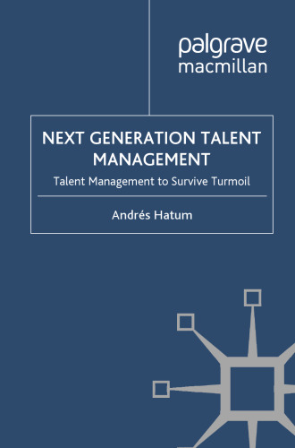 Next Generation Talent Management: Talent Management to Survive Turmoil