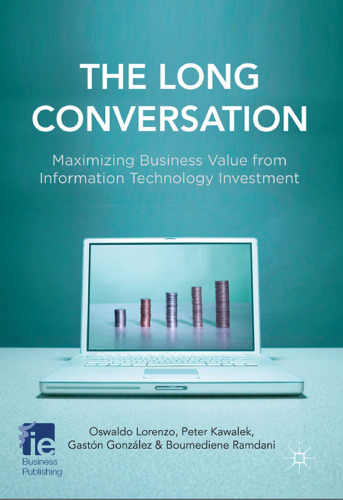 The Long Conversation: Maximizing Business Value from Information Technology Investment (Iese Business Collection)