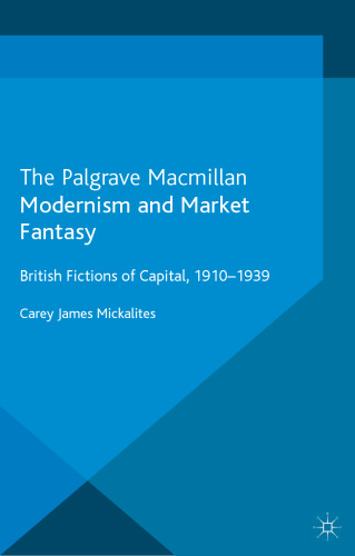 Modernism and Market Fantasy: British Fictions of Capital, 1910-1939