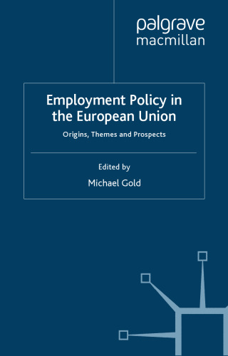 Employment Policy in the European Union: Origins, Themes and Prospects