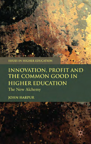 Innovation, Profit and the Common Good in Higher Education: The New Alchemy