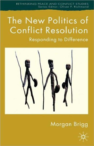 The New Politics of Conflict Resolution: Responding to Difference (Rethinking Peace and Conflict Studies)