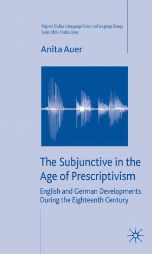 The Subjunctive in the Age of Prescriptivism: English and German Developments During the Eighteenth Century