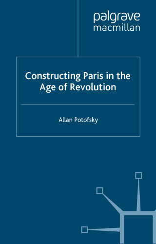 Constructing Paris in the Age of Revolution