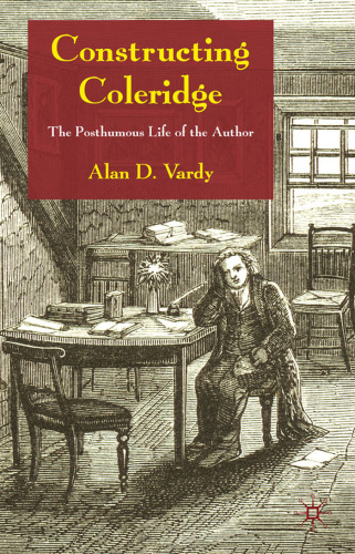 Constructing Coleridge: The Posthumous Life of the Author