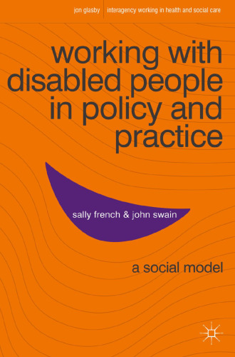 Working with Disabled People in Policy and Practice: A social model
