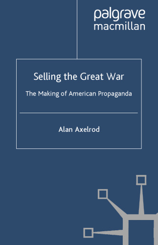 Selling the Great War: The Making of American Propaganda