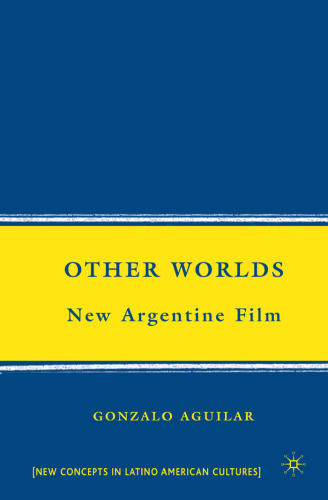 Other Worlds: New Argentine Film (New Concepts in Latino American Cultures)
