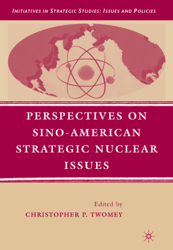 Perspectives on Sino-American Strategic Nuclear Issues (Initiatives in Strategic Studies: Issues and Policies)