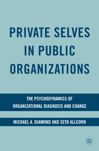 Private selves in public organizations: the psychodynamics of organizational diagnosis and change