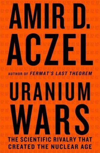 Uranium wars. The scientific rivalry that created the nuclear age (2009)