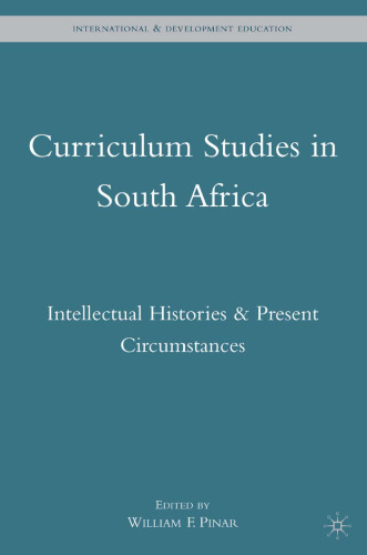 Curriculum Studies in South Africa: Intellectual Histories & Present Circumstances (International and Developmental Education)