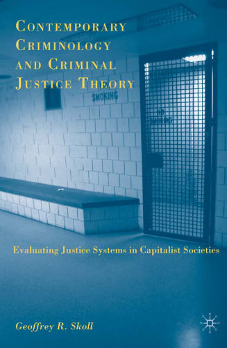 Contemporary Criminology and Criminal Justice Theory: Evaluating Justice Systems in Capitalist Societies