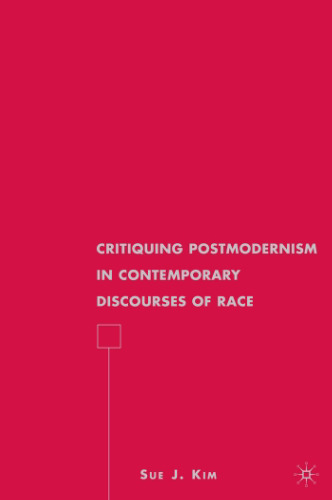 Critiquing Postmodernism in Contemporary Discourses of Race (American Literature Readings in the Twenty-first Century)