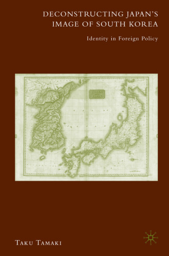 Deconstructing Japan's Image of South Korea: Identity in Foreign Policy