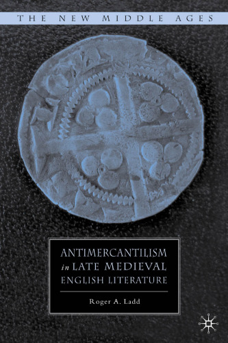 Antimercantilism in Late Medieval English Literature (The New Middle Ages)