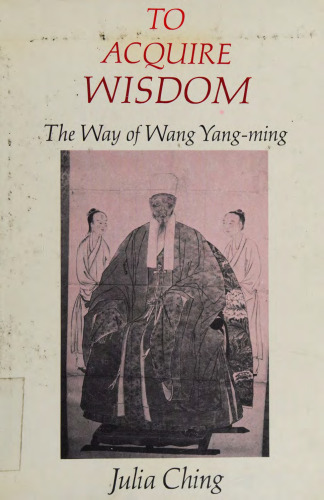 To Acquire Wisdom: the Way of Wang Yang-ming