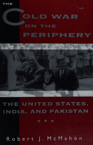 The Cold War on the Periphery: The United States, India and Pakistan