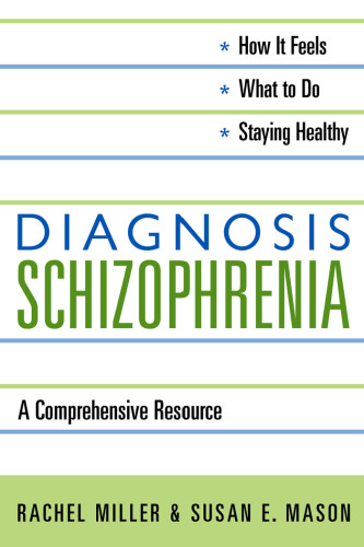 Diagnosis : Schizophrenia: a comprehensive resource for patients, families, and helping professionals