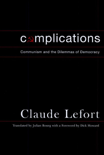 Complications: Communism and the Dilemmas of Democracy (Columbia Studies in Political Thought Political History)