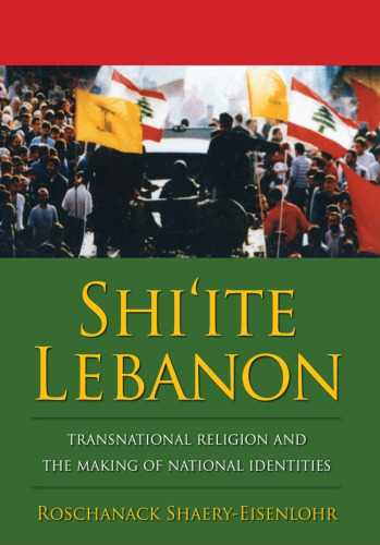 Shi'ite Lebanon: Transnational Religion and the Making of National Identities