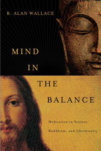 Mind in the balance : meditation in science, Buddhism, and Christianity