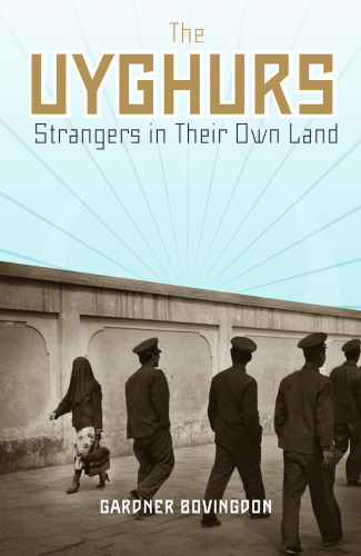 The Uyghurs: Strangers in Their Own Land