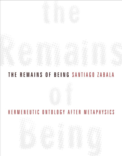 The Remains of Being: Hermeneutic Ontology After Metaphysics