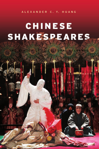 Chinese Shakespeares: Two Centuries of Cultural Exchange