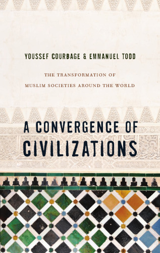 A Convergence of Civilizations: The Transformation of Muslim Societies Around the World