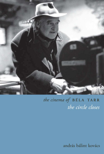 The cinema of bela tarr : the circle closes.