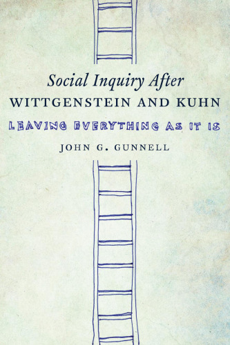 Social inquiry after Wittgenstein & Kuhn : leave everything as it is