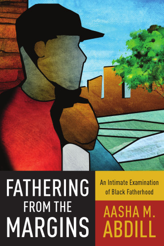 Fathering from the Margins: An Intimate Examination of Black Fatherhood