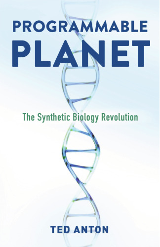Programmable Planet: The Synthetic Biology Revolution