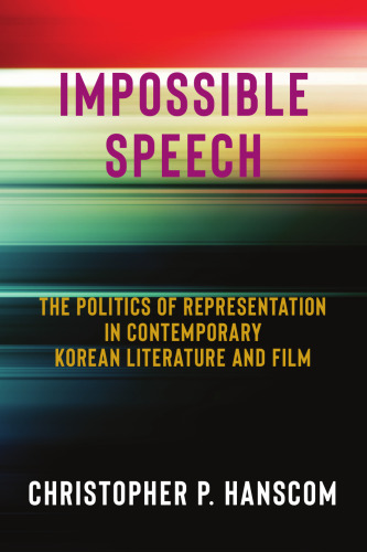 Impossible Speech: The Politics of Representation in Contemporary Korean Literature and Film