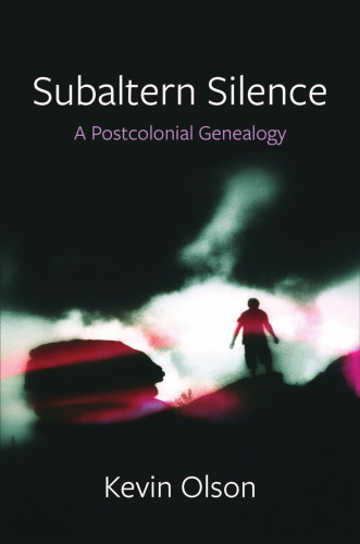 Subaltern Silence: A Postcolonial Genealogy (New Directions in Critical Theory)