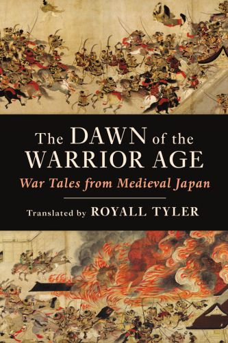 The Dawn of the Warrior Age: War Tales from Medieval Japan