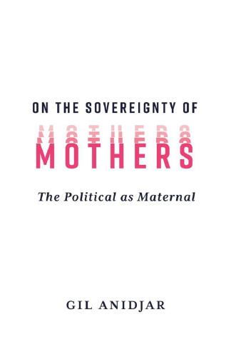 On the Sovereignty of Mothers: The Political as Maternal
