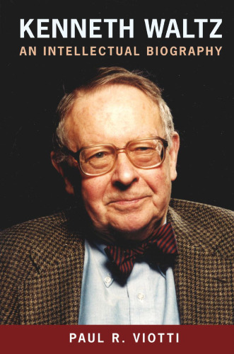Kenneth Waltz: An Intellectual Biography