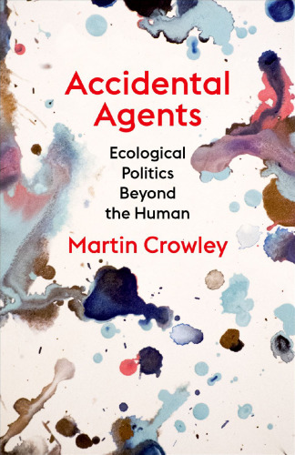 Accidental Agents: Ecological Politics Beyond the Human