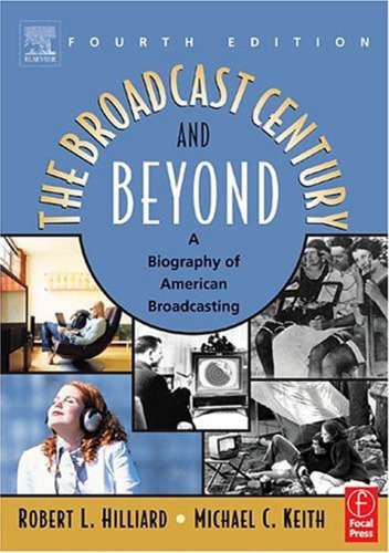 The Broadcast Century and Beyond, Fourth Edition: A Biography of American Broadcasting